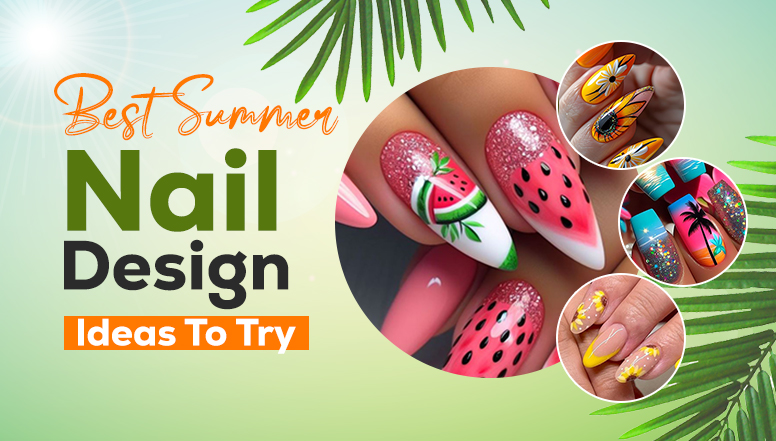 Best Summer Nail Design Ideas To Try